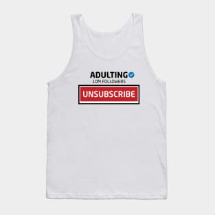 Adulting, 10M Followers, Unsubscribe Tank Top